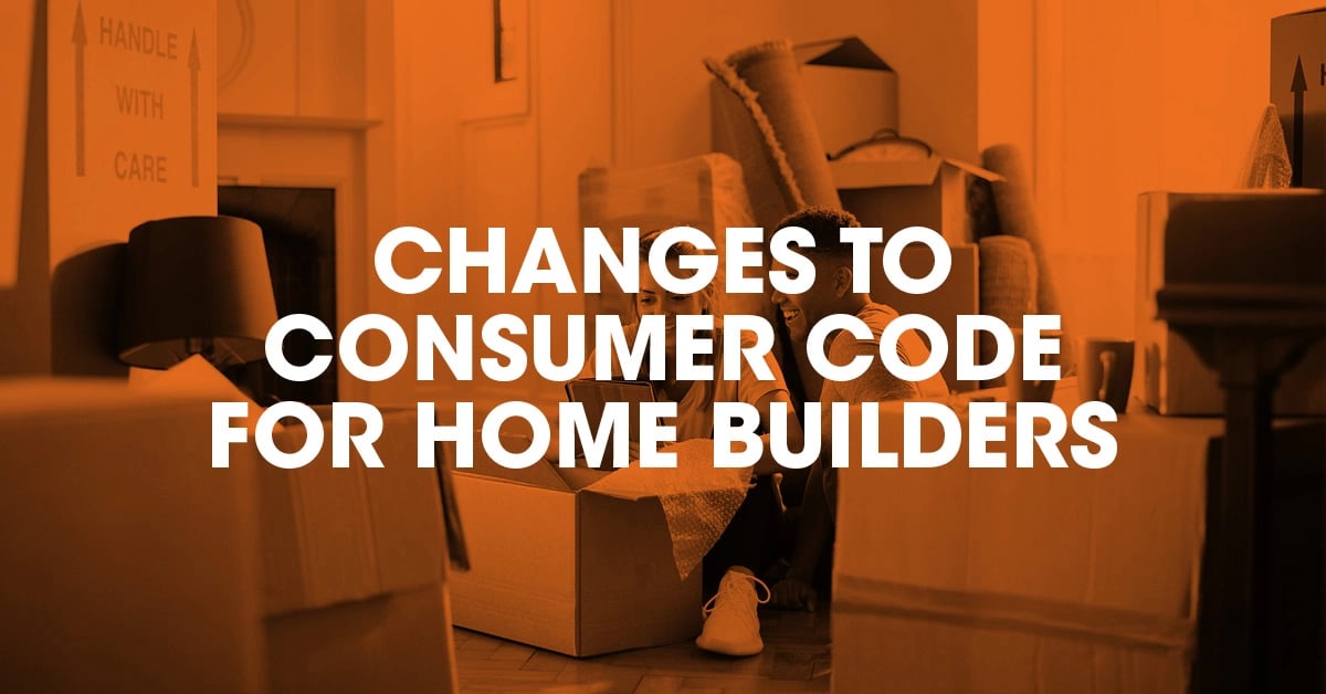 Changes to Consumer Code for Home Builders
