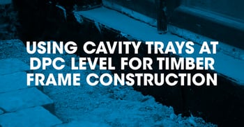 Using cavity trays at DPC level for timber frame construction
