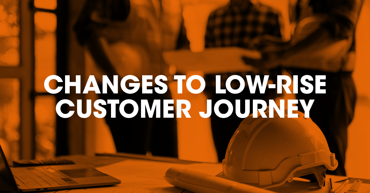 Changes to our low-rise customer journey and Extranet portal