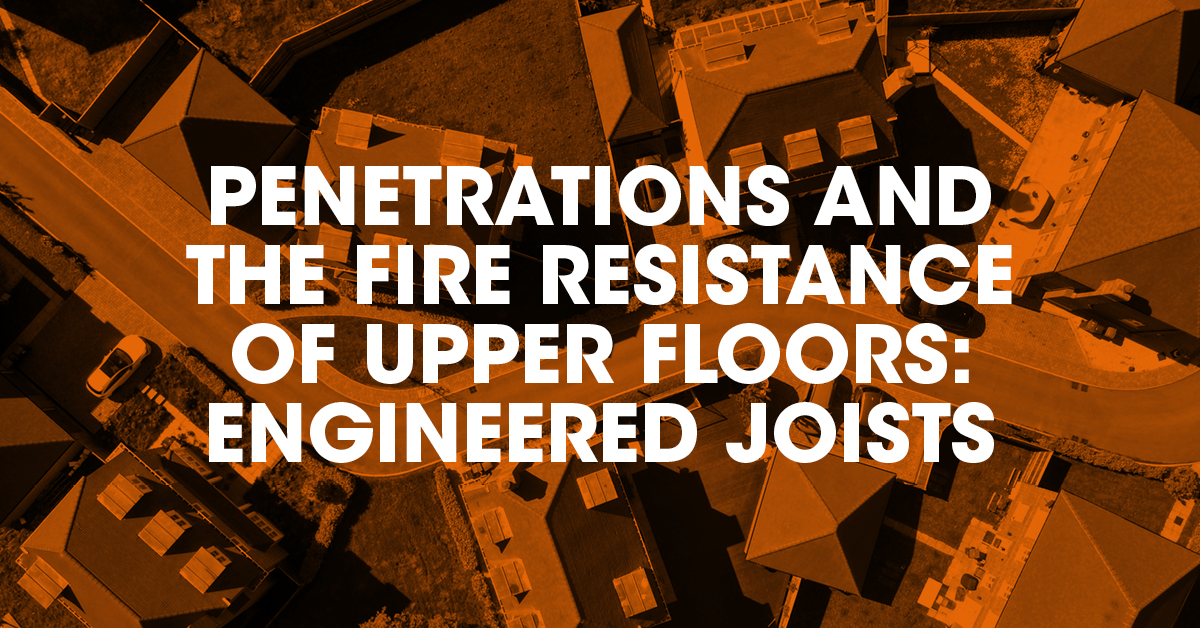 Penetrations and the fire resistance of upper floors: engineered joists